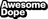 Awesome Dope